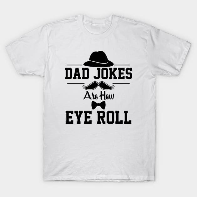 Dad jokes are how eye roll. T-Shirt by Graficof